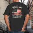 Just A Proud Dad That Didn't Raise Liberals Father's Day Dad Big And Tall Men's T-Shirt Back Print