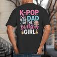 K-Pop Dad Of The Birthday Girl Big And Tall Men's T-Shirt Back Print