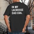 In My Lacrosse Dad Era Midfield Defense Goalie Sport Attack Big And Tall Men's T-Shirt Back Print In My Lacrosse Dad Era Midfield Defense Goalie Sport Attack Big And Tall Men's T-Shirt Back Print