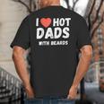 I Love Hot Dads With Beards I Heart Hot Dads Shirt Big And Tall Men's T-Shirt Back Print