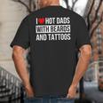 I Love Hot Dads With Beards And Tattoos I Heart Hot Dads Big And Tall Men's T-Shirt Back Print