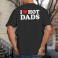 I Love Hot Dads Big And Tall Men's T-Shirt Back Print