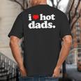 I Love Hot Dads Top For Hot Dad Joke I Heart Hot Dads Big And Tall Men's T-Shirt Back Print