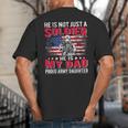 He Is Not Just A Solider He Is My Dad Proud Army Daughter Big And Tall Men's T-Shirt Back Print He Is Not Just A Solider He Is My Dad Proud Army Daughter Big And Tall Men's T-Shirt Back Print