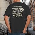 Quote Sayings I Never Dreamed Super Sexy Baseball Dad Big And Tall Men's T-Shirt Back Print
