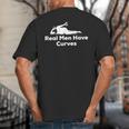 Real Men Have Curves Dad Body Big And Tall Men's T-Shirt Back Print
