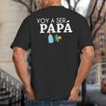 Ser Papa Voy Hacer Papa Voy A Ser Papa Dad To Be In Spanish Big And Tall Men's T-Shirt Back Print