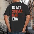 In My Sigma Dad Era Meme Alpha Male Sigma Daddy Father Big And Tall Men's T-Shirt Back Print