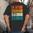 In My Sigma Dad Era Meme Alpha Male Slang Daddy Big And Tall Men's T-Shirt Back Print