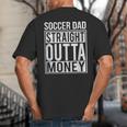 Soccer Dad Straight Outta Money Shirt Football Big And Tall Men's T-Shirt Back Print