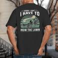 Sorry I Cant I Have To Mow The Lawn Riding Mower Dad Big And Tall Men's T-Shirt Back Print
