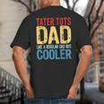 Tater Tots Dad Like a Regular Dad But Cooler Big And Tall Men's T-Shirt Back Print