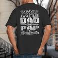 I Have Two Titles Dad And Pap Tshirt Fathers Day Big And Tall Men's T-Shirt Back Print