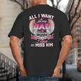 All I Want Is For My Dad In Heaven To Know How Much I Love Big And Tall Men's T-Shirt Back Print All I Want Is For My Dad In Heaven To Know How Much I Love Big And Tall Men's T-Shirt Back Print
