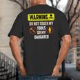 Warning Do Not Touch My Tools Or My Daughter Dad Big And Tall Men's T-Shirt Back Print