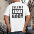 Fathers Day Birthday Over My Dad Body Dad Big And Tall Men's T-Shirt Back Print