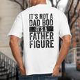 It's Not A Dad BOD It's A Father Figure Vintage Joke Big And Tall Men's T-Shirt Back Print