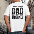 Just A Proud Dad That Didn't Raise Liberals Fun Father's Day Big And Tall Men's T-Shirt Back Print Just A Proud Dad That Didn't Raise Liberals Fun Father's Day Big And Tall Men's T-Shirt Back Print