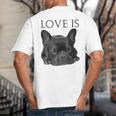 Love Is French Bulldog Shirt Frenchie Lover Tee Dog Mom Dad Big And Tall Men's T-Shirt Back Print