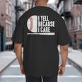 Baseball Fan Humor I Yell Because I Care Baseball Dads Big And Tall Men's T-Shirt Back Print Baseball Fan Humor I Yell Because I Care Baseball Dads Big And Tall Men's T-Shirt Back Print