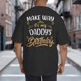 Birthday Dad Party Make Way It's My Daddy's Birthday Big And Tall Men's T-Shirt Back Print Birthday Dad Party Make Way It's My Daddy's Birthday Big And Tall Men's T-Shirt Back Print