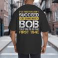Bob If At First You Don't Succeed Father's Day Bob Dad Big And Tall Men's T-Shirt Back Print