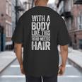 With A Body Like This Who Needs Hair Shirt Dad Bald Man Big And Tall Men's T-Shirt Back Print