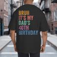 Bruh It's My Dad's 40th Birthday 40 Years Old Dad Big And Tall Men's T-Shirt Back Print