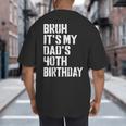 Bruh It's My Dad's 40th Birthday Bday Father Son Big And Tall Men's T-Shirt Back Print