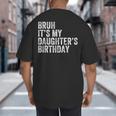 Bruh It's My Daughter's Birthday Father Dad Big And Tall Men's T-Shirt Back Print