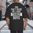 You Can't Scare Me I Have Three Boys Sons Mom Dad Big And Tall Men's T-Shirt Back Print