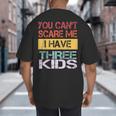 You Can't Scare Me I Have Three Kids Sons Mom Dad Joke Big And Tall Men's T-Shirt Back Print