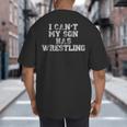 I Can't My Son Has WrestlingShirt Mom Dad Big And Tall Men's T-Shirt Back Print