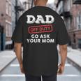 Dad Off Duty Go Ask Your Mom Dad Father Father's Day Big And Tall Men's T-Shirt Back Print