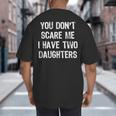 You Don't Scare Me I Have 2 Two Daughters Mom Dad Big And Tall Men's T-Shirt Back Print