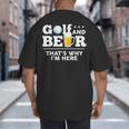 Golf And Beer Joke Dad Fathers Day Drinking Birthday Small Big And Tall Men's T-Shirt Back Print