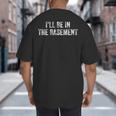 I'Ll Be In The Basement Dad Husband Saying Vintage Big And Tall Men's T-Shirt Back Print I'Ll Be In The Basement Dad Husband Saying Vintage Big And Tall Men's T-Shirt Back Print