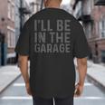 I'Ll Be In The Garage Mechanic Dad Joke Handyman Grandpa Fun Small Big And Tall Men's T-Shirt Back Print I'Ll Be In The Garage Mechanic Dad Joke Handyman Grandpa Fun Small Big And Tall Men's T-Shirt Back Print