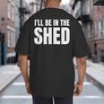 I'Ll Be In The Shed For Dad Big And Tall Men's T-Shirt Back Print I'Ll Be In The Shed For Dad Big And Tall Men's T-Shirt Back Print