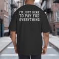 I'm Just Here To Pay For Everything Mom Dad Big And Tall Men's T-Shirt Back Print