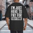 I'm Just Here To Pay For Everything Shirt Mom Dad Big And Tall Men's T-Shirt Back Print