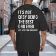 It's Not Easy Being The Best Dad Ever Fathers Day Dad Big And Tall Men's T-Shirt Back Print It's Not Easy Being The Best Dad Ever Fathers Day Dad Big And Tall Men's T-Shirt Back Print