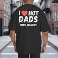 I Love Hot Dads With Beards I Heart Hot Dads Shirt Big And Tall Men's T-Shirt Back Print