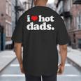 I Love Hot Dads Top For Hot Dad Joke I Heart Hot Dads Big And Tall Men's T-Shirt Back Print