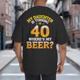 Mom Dad My Daughter Is Turning 40 Years Old Where's My Beer Big And Tall Men's T-Shirt Back Print