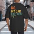 No My Car Isn't Done Yet Garage Car Mechanic Dad Men Big And Tall Men's T-Shirt Back Print