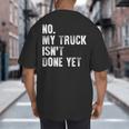 No My Truck Isn't Done Yet Truck Mechanic Dad Husband Big And Tall Men's T-Shirt Back Print No My Truck Isn't Done Yet Truck Mechanic Dad Husband Big And Tall Men's T-Shirt Back Print