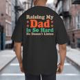 Raising My Dad Is So Hard He Doesn’t Listen Big And Tall Men's T-Shirt Back Print