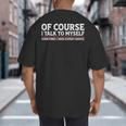 Sarcastic Dad Joke Grandpa Of Course I Talk To Myself Big And Tall Men's T-Shirt Back Print