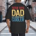 Tater Tots Dad Like a Regular Dad But Cooler Big And Tall Men's T-Shirt Back Print
